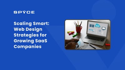 Scaling Smart: Web Design Strategies for Growing SaaS Companies