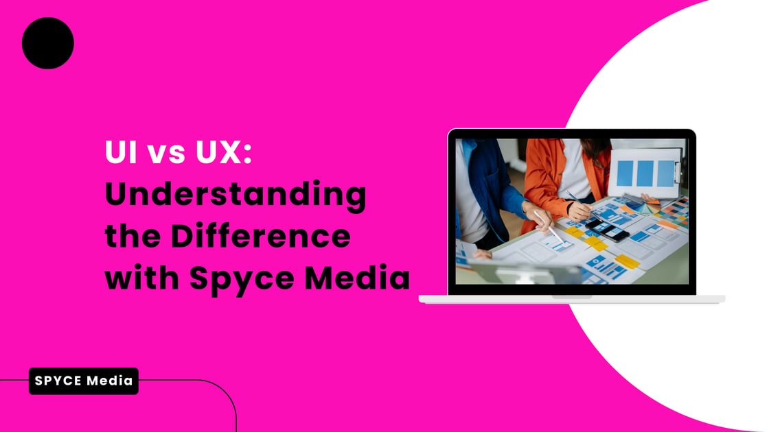 UI vs. UX: Understanding the Difference with Spyce Media