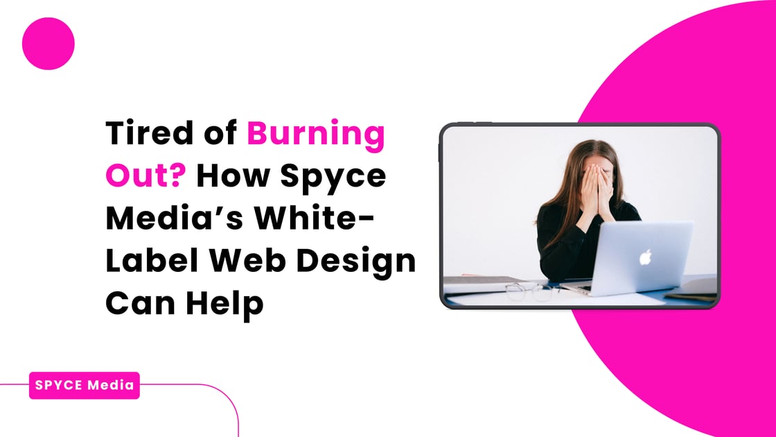 Tired Of Burningout? How Spyce Media's White-Label Web Design Can Help