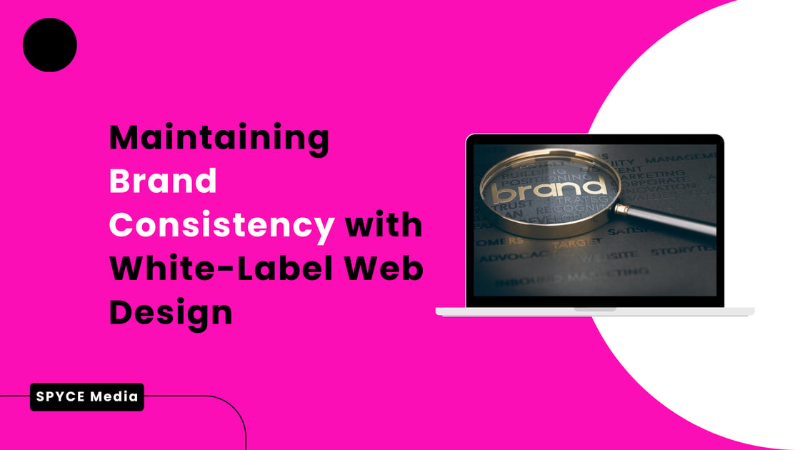 Spyce Media: Maintaining Brand Consistency with White Label Web Design