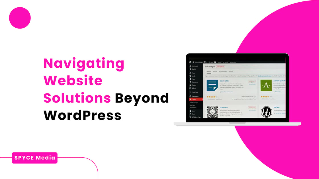 Navigating Website Solutions Beyond WordPress: A Strategic Guide for Marketing Agencies from Spyce Media