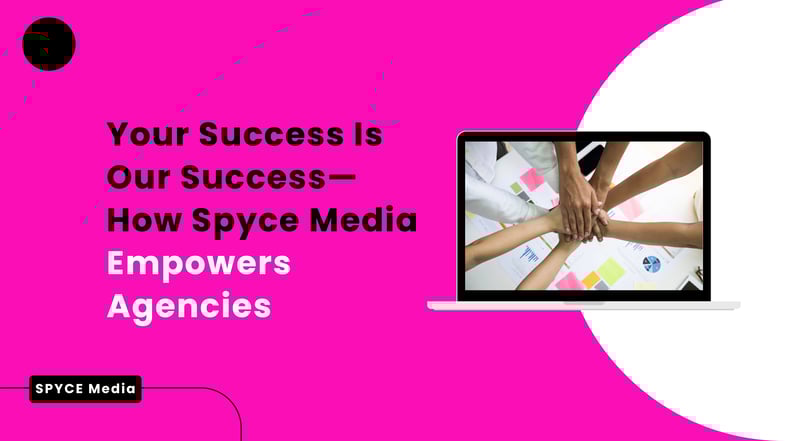 #46 Your Success is Our Success_ How Spyce Media Empowers Agencies