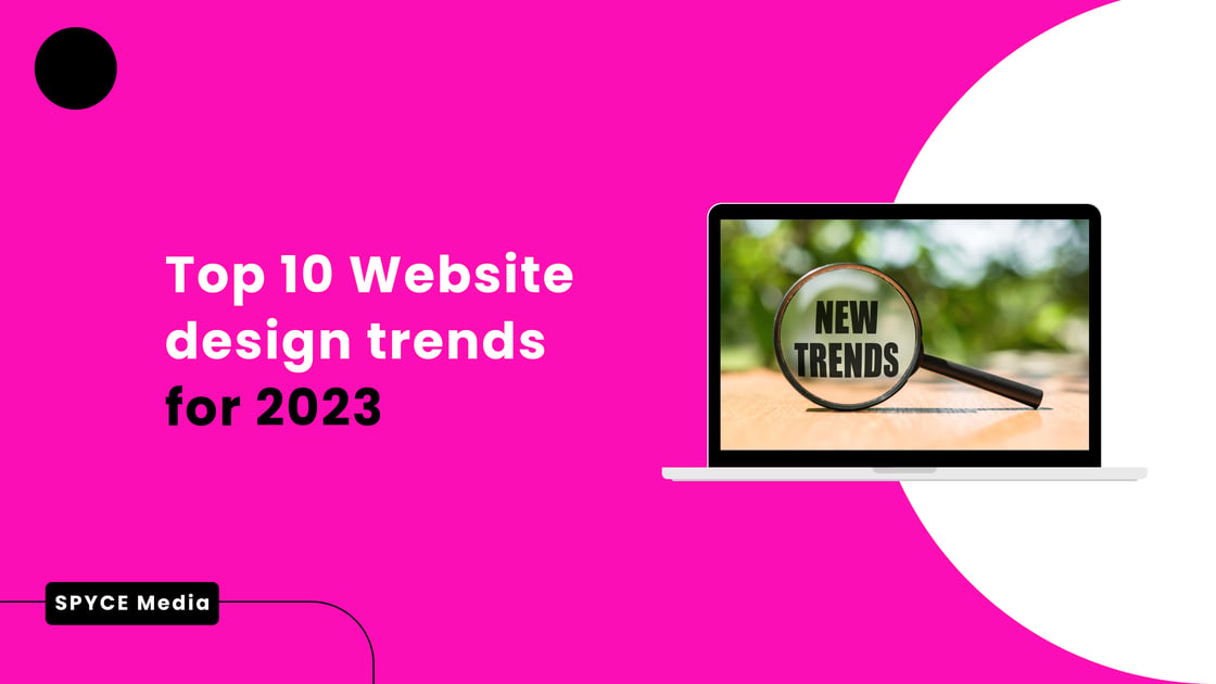 Top 10 Website design trends for 2023 | SPYCE MEDIA