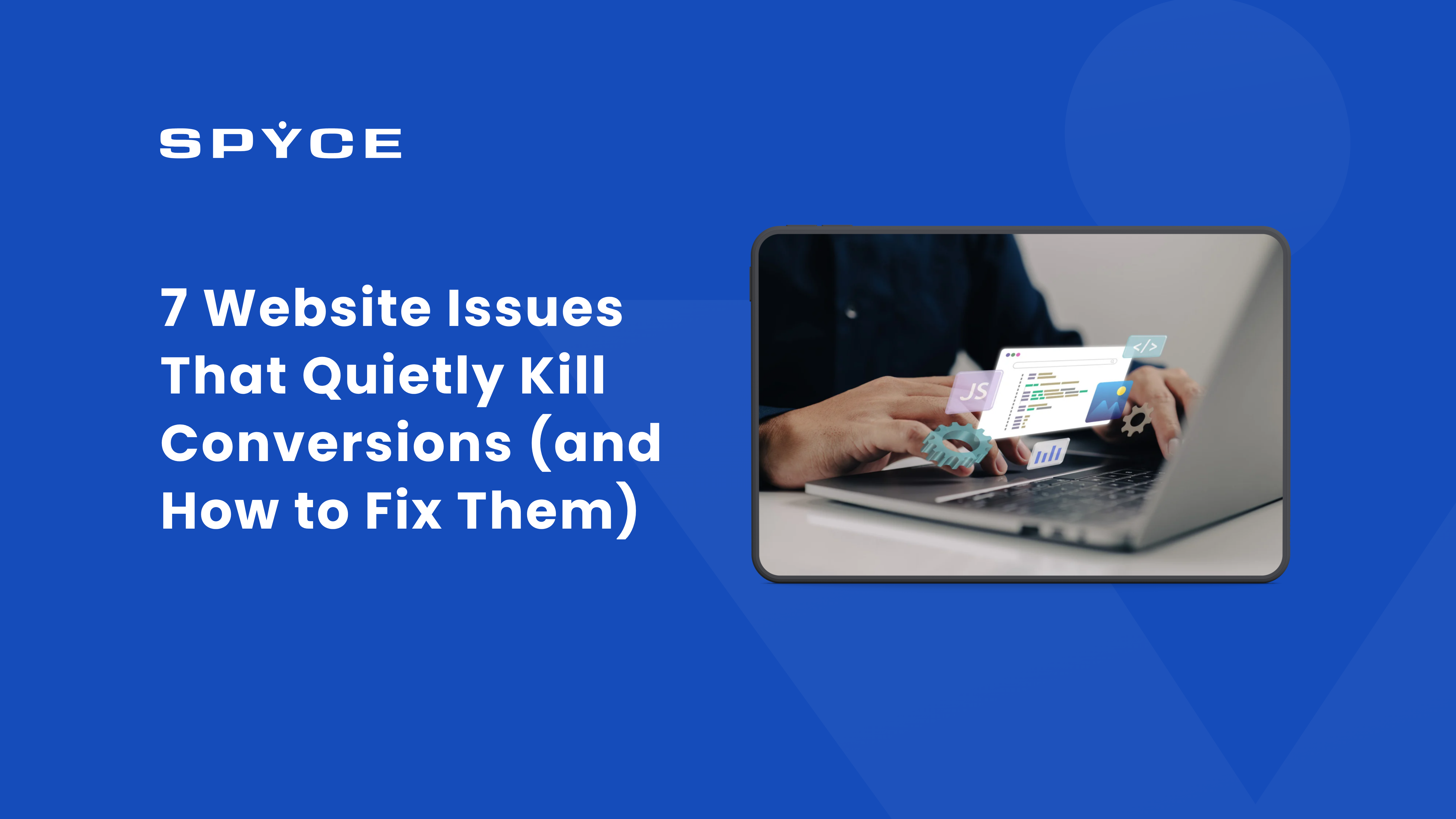 7 Website Issues That Quietly Kill Conversions (and How to Fix Them)