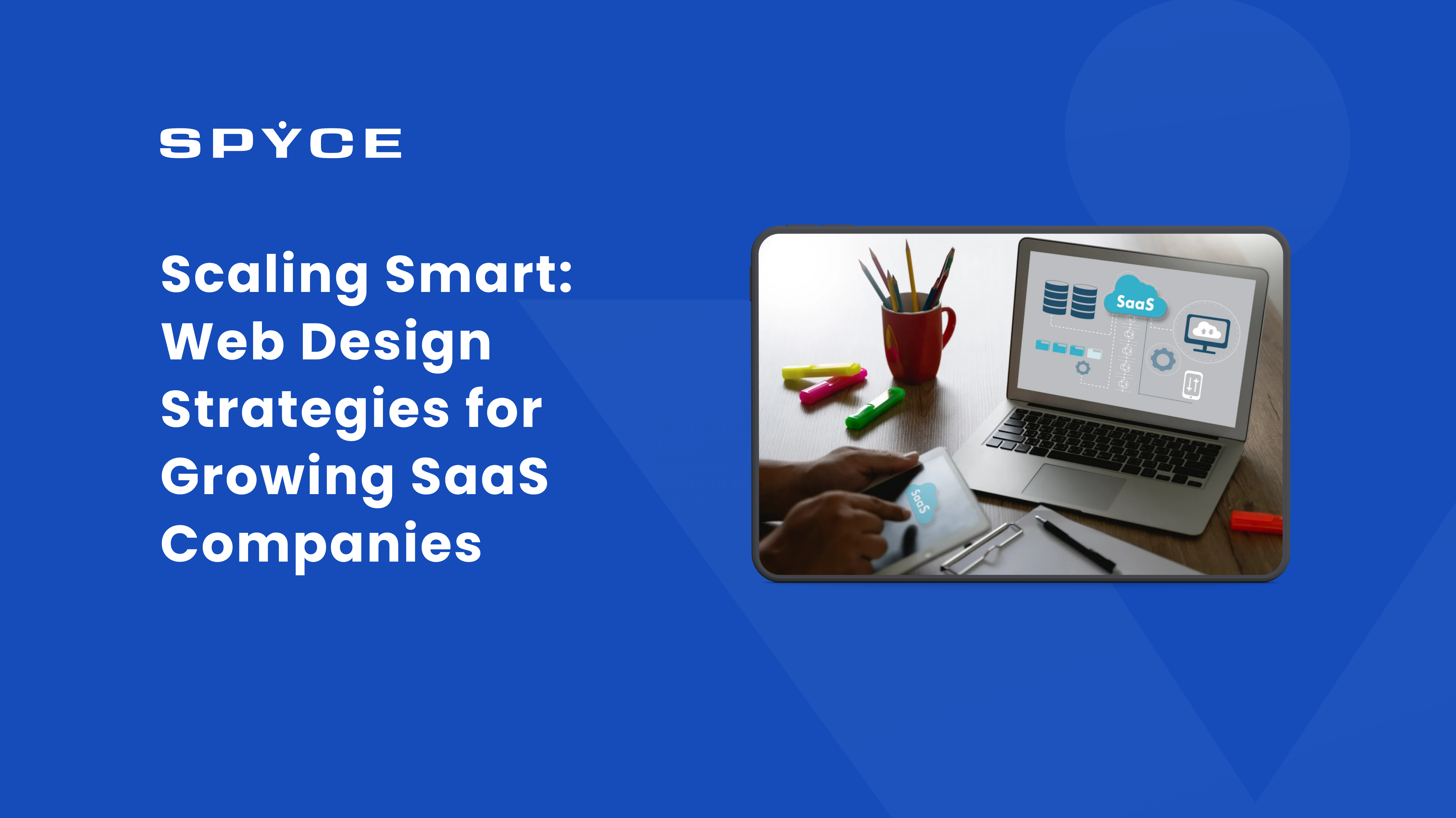 Scaling Smart: Web Design Strategies for Growing SaaS Companies