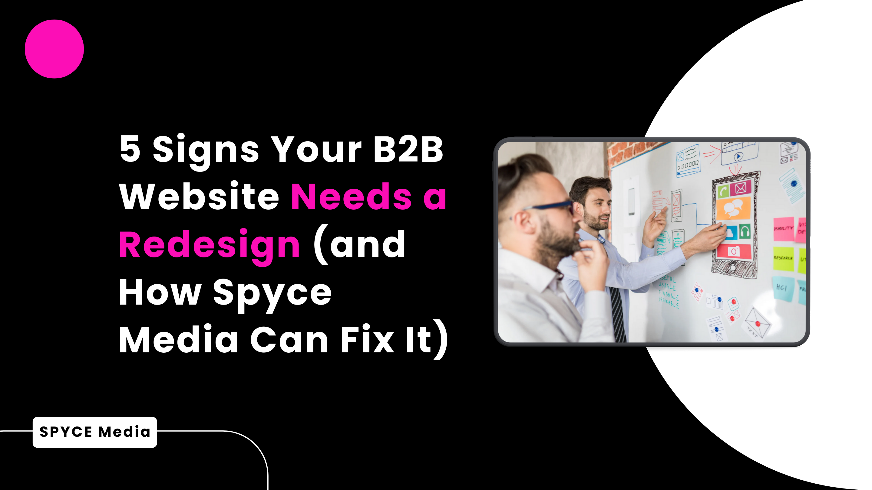 5 Signs Your B2B Website Needs a Redesign and How Spyce Media Can Fix It
