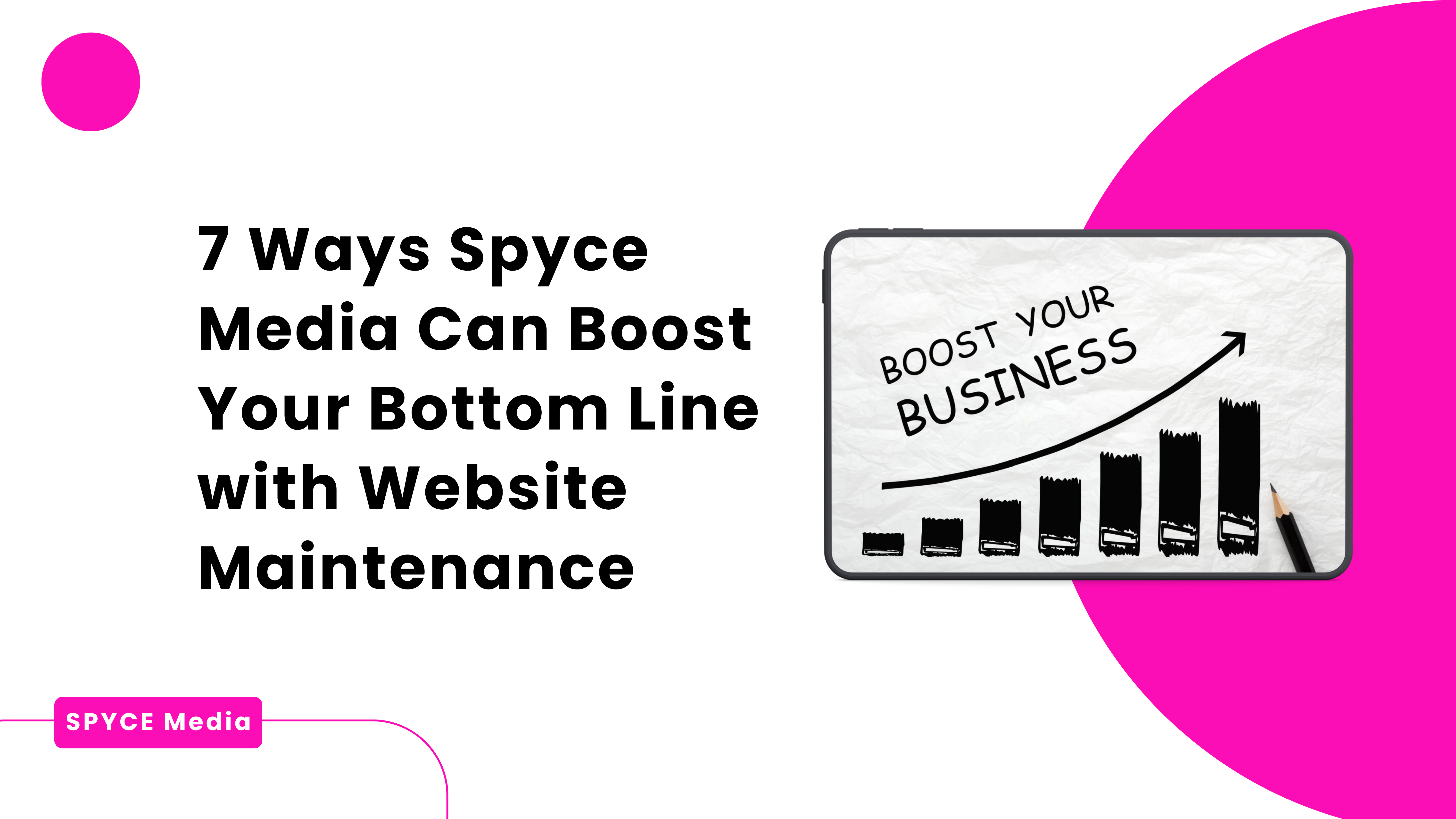 7 Ways Spyce Media Can Boost Your Bottom Line with Website Maintenance