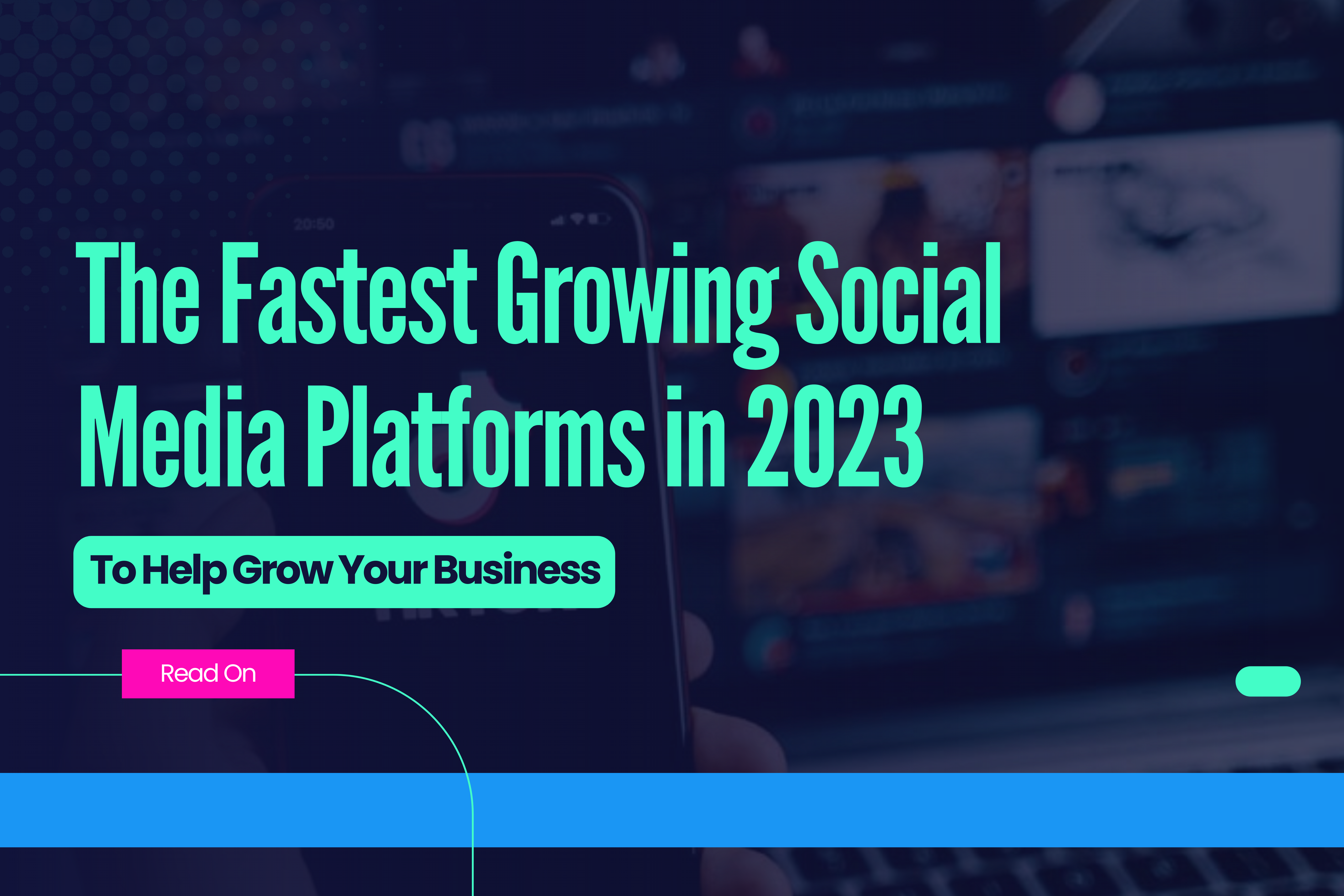 The Fastest Growing Social Media Platforms to Help You Grow Your Business in 2023