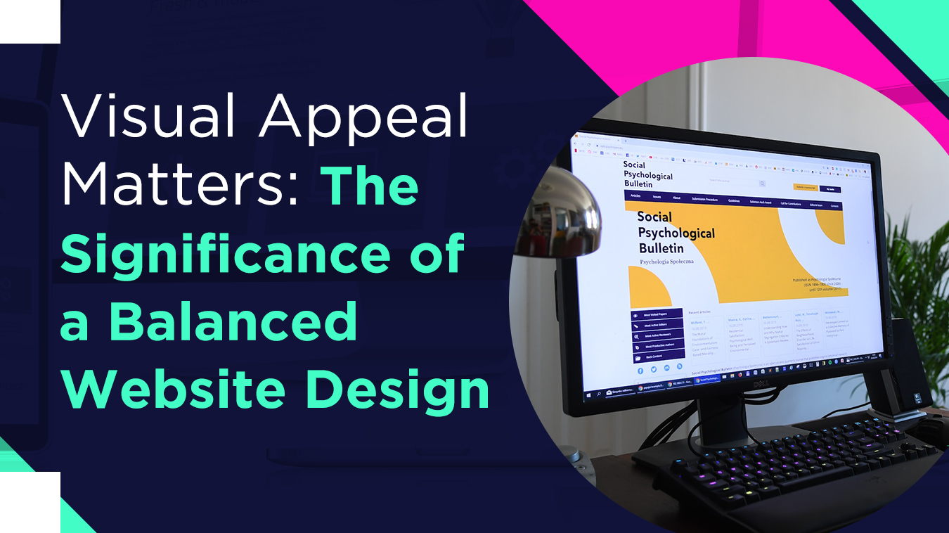 Visual Appeal Matters: The Significance of a Balanced Website Design